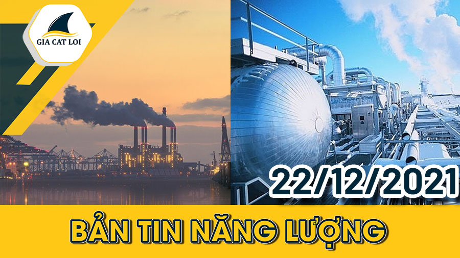 Bản tin năng lượng ngày 22/12/2021