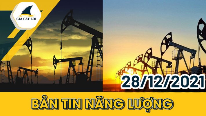Bản tin năng lượng ngày 28/12/2021