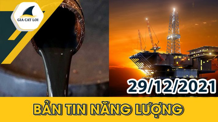 Bản tin năng lượng ngày 29/12/2021