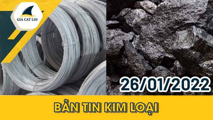Bản tin kim loại ngày 26/01/2022