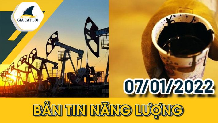 Bản tin năng lượng ngày 07/01/2022