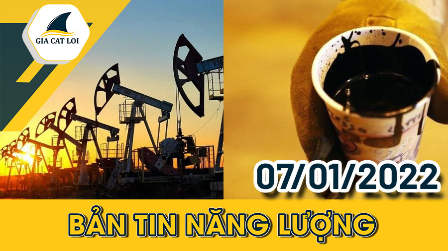 Bản tin năng lượng ngày 07/01/2022