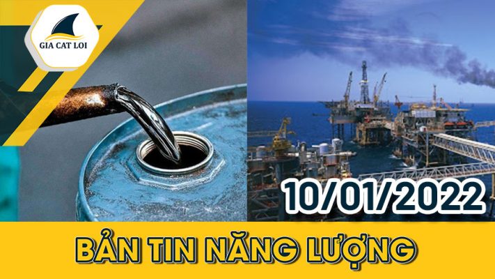 Bản tin năng lượng ngày 10/01/2022