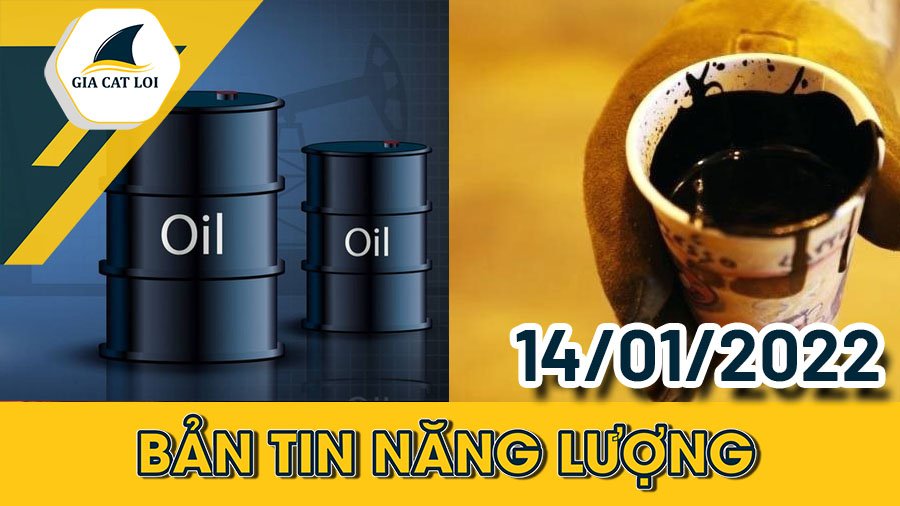 Bản tin năng lượng ngày 14/01/2022