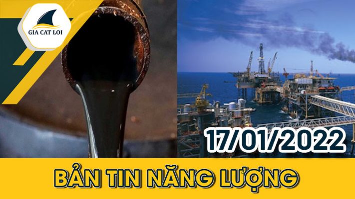 Bản tin năng lượng ngày 17/01/2022