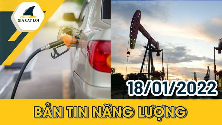 Bản tin năng lượng ngày 18/01/2022
