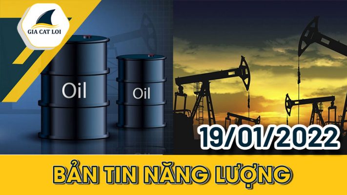 Bản tin năng lượng ngày 19/01/2022