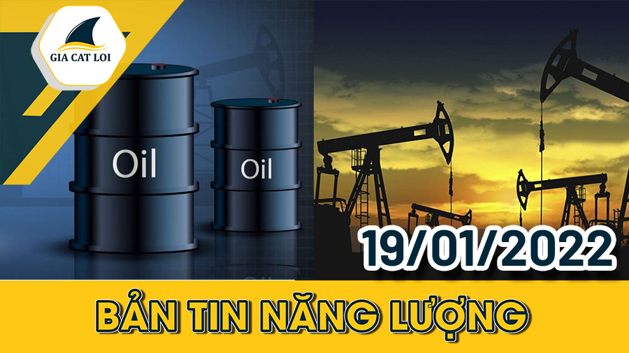 Bản tin năng lượng ngày 19/01/2022