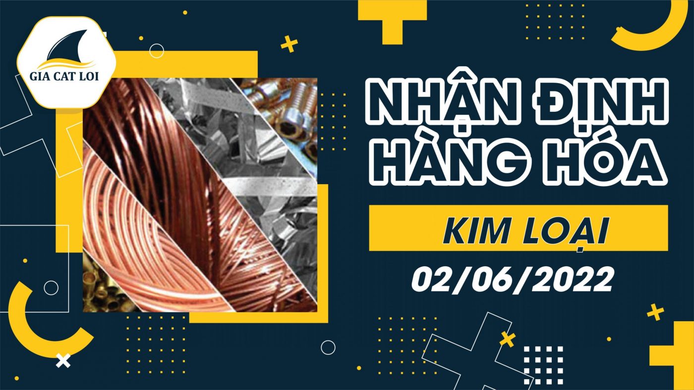 Nhận Định Thị Trường Kim Loại Ngày 02/06/2022