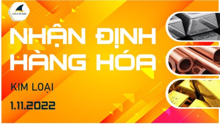 Nhận Định Thị Trường Kim Loại Ngày 01/11/2022